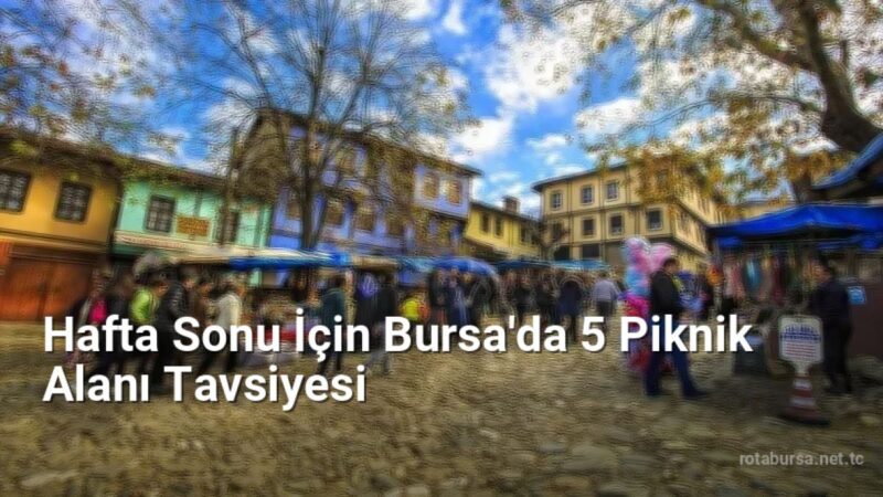 Hafta Sonu İçin Bursa'da 5 Piknik Alanı Tavsiyesi - rotabursa.net.tc