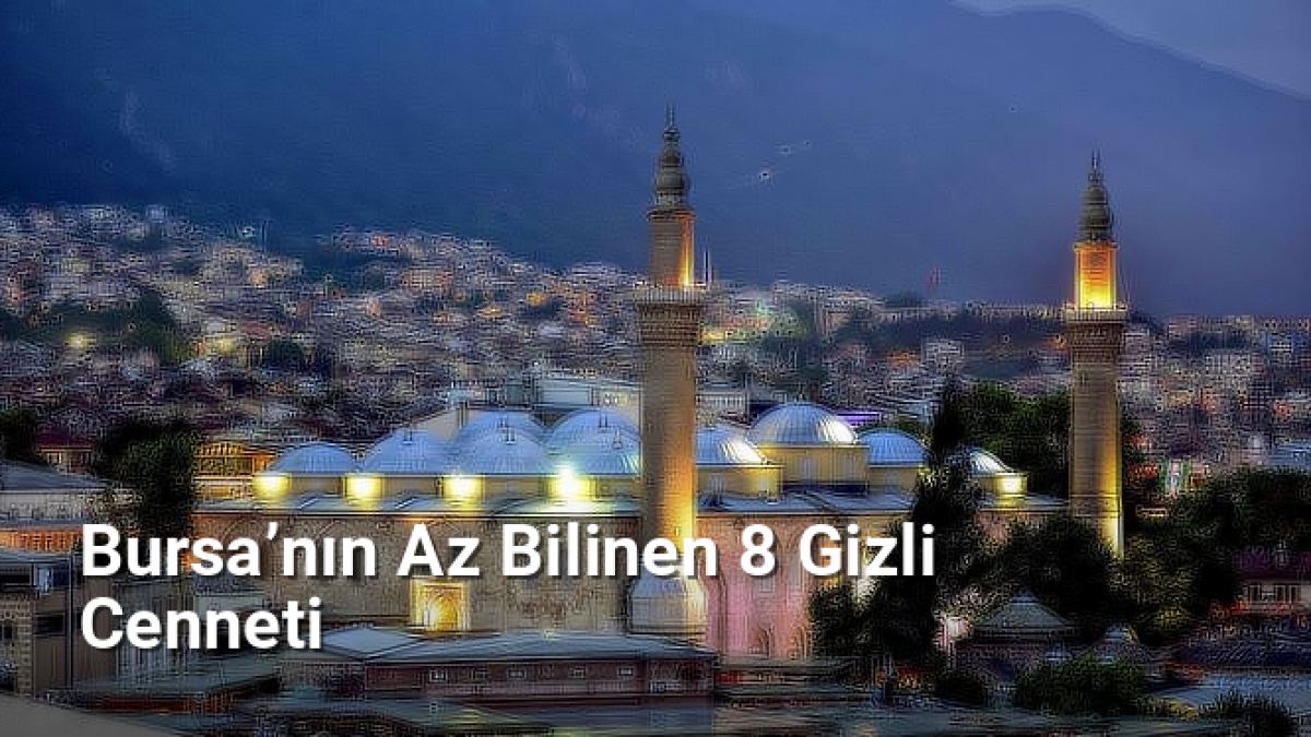 Bursa’nın Az Bilinen 8 Gizli Cenneti - rotabursa.net.tc