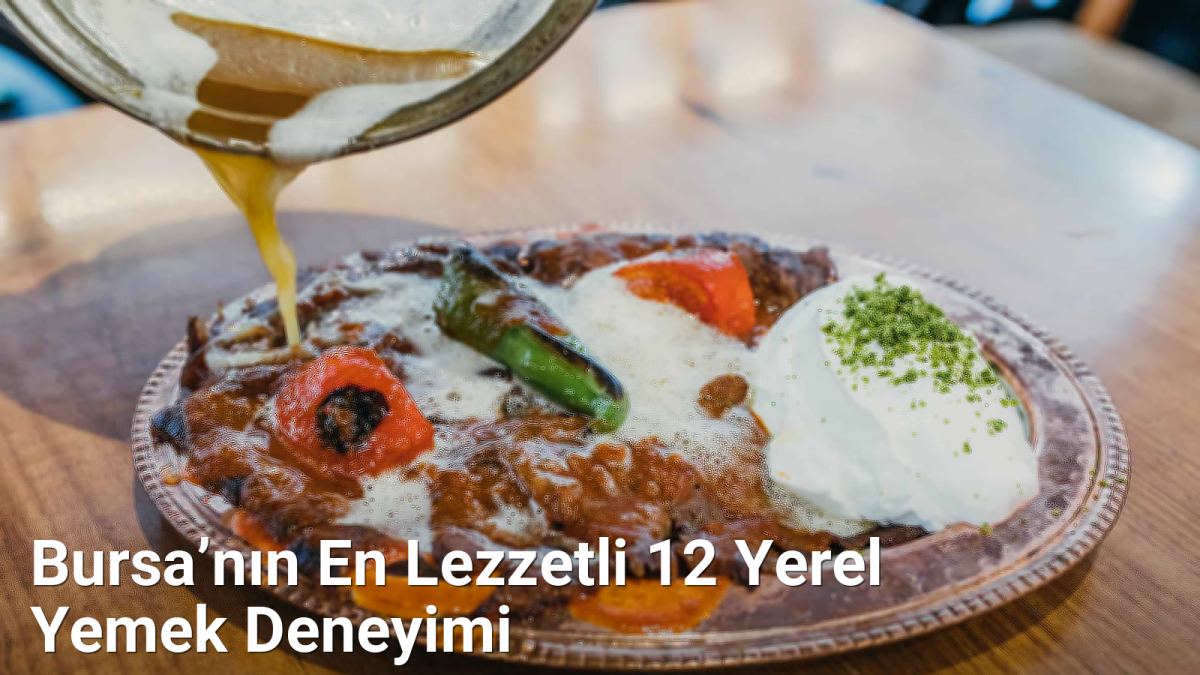 Bursa’nın En Lezzetli 12 Yerel Yemek Deneyimi - rotabursa.net.tc