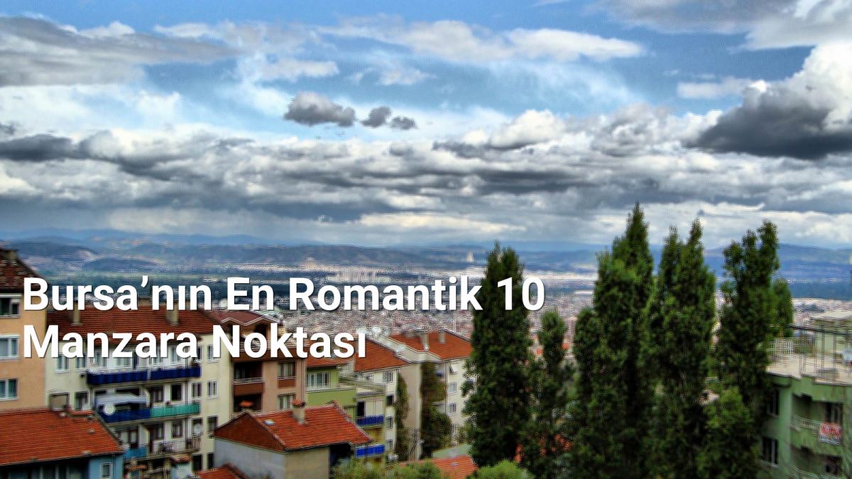 Bursa’nın En Romantik 10 Manzara Noktası - rotabursa.net.tc