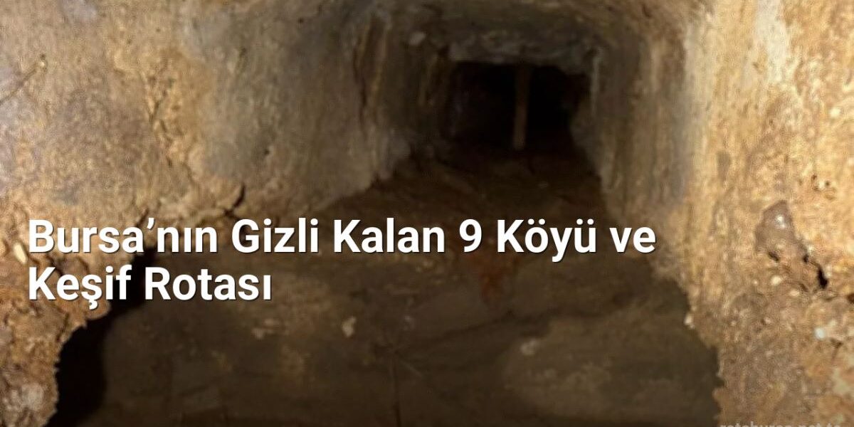 Bursa’nın Gizli Kalan 9 Köyü ve Keşif Rotası - rotabursa.net.tc